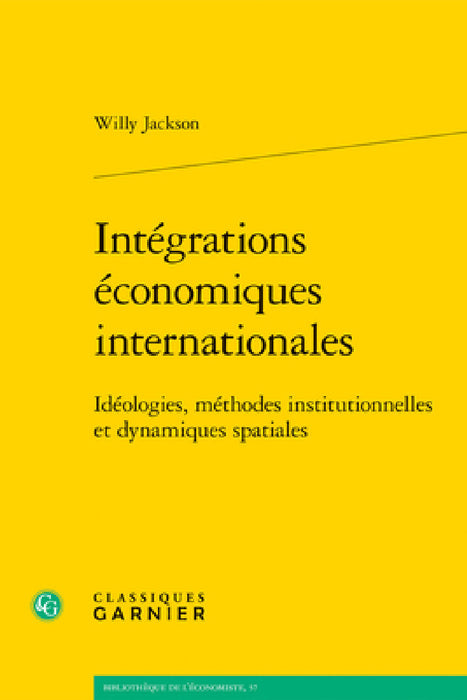 Integrations Economiques Internationales: Ideologies, Methodes Institutionnelles Et Dynamiques Spatiales by Willy Jackson