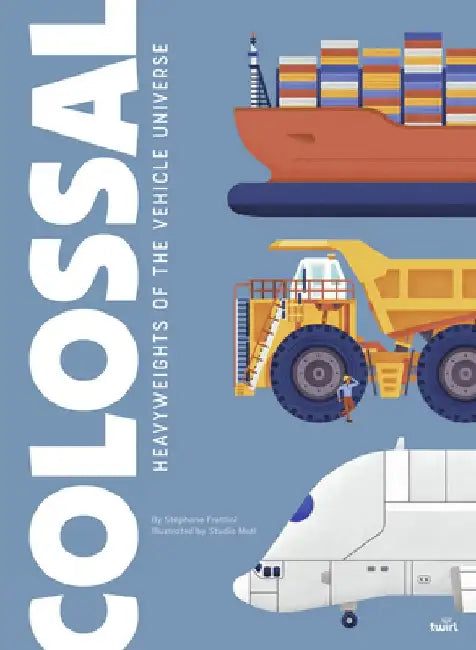 Colossal: Heavyweights of the Vehicle Universe by Stéphane Frattini