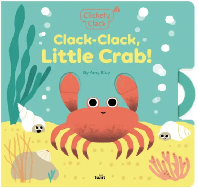 Clickety Clack: Clack-Clack, Little Crab! by Amy Blay