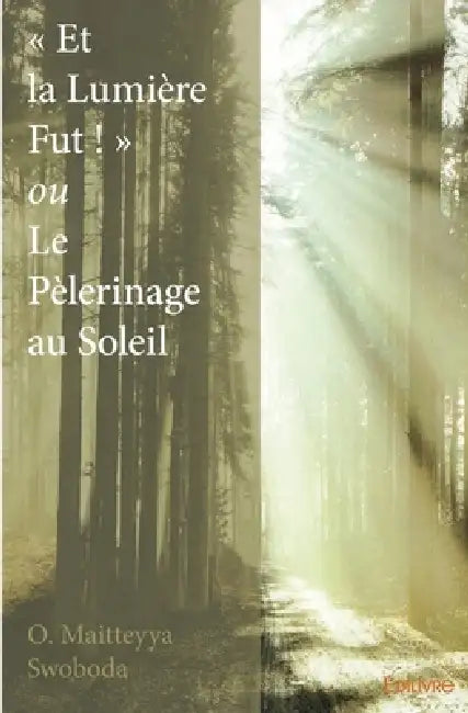" Et la Lumière Fut ! " ou Le Pèlerinage au Soleil by O. Maitteyya Swoboda