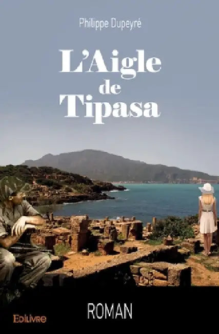 L'Aigle de Tipasa: Roman by Philippe Dupeyré