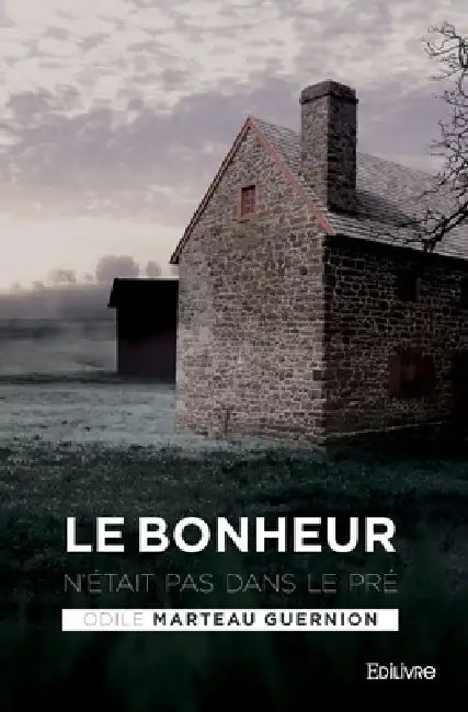 Le Bonheur n'était pas dans le pré by Odile Marteau Guernion