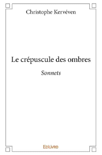 Le crépuscule des ombres: Sonnets by Christophe Kerv (C)Ven