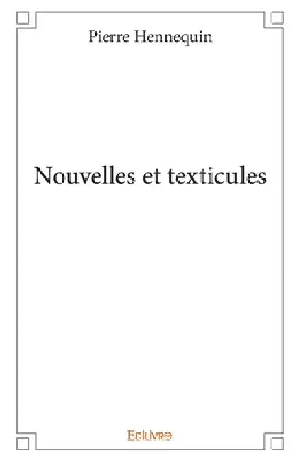 Nouvelles et texticules by Pierre Hennequin
