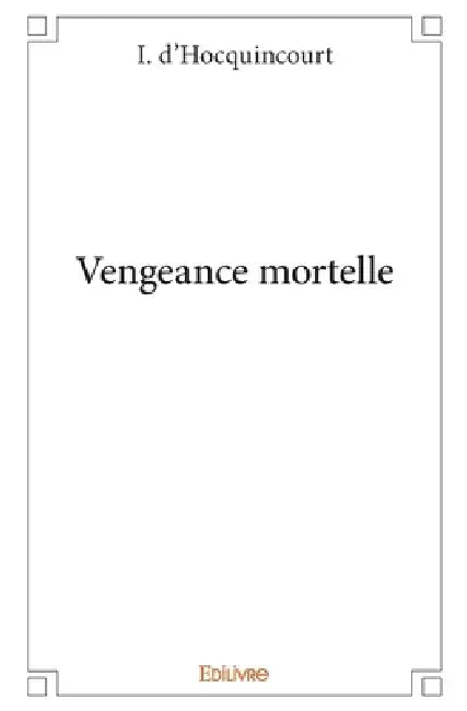Vengeance mortelle by Igor D'Hocquincourt