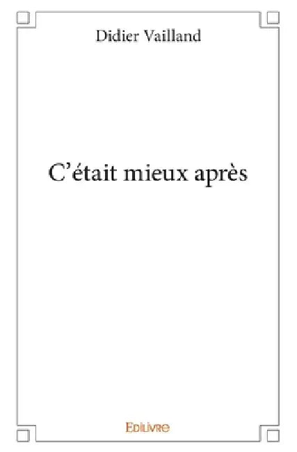 " C'était mieux après " by Didier Vailland
