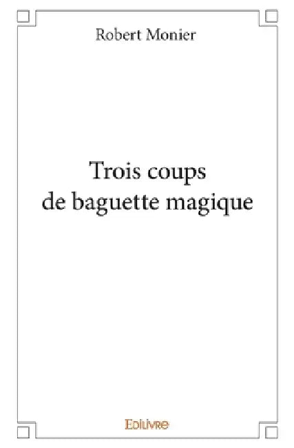 Trois coups de baguette magique by Robert Monier