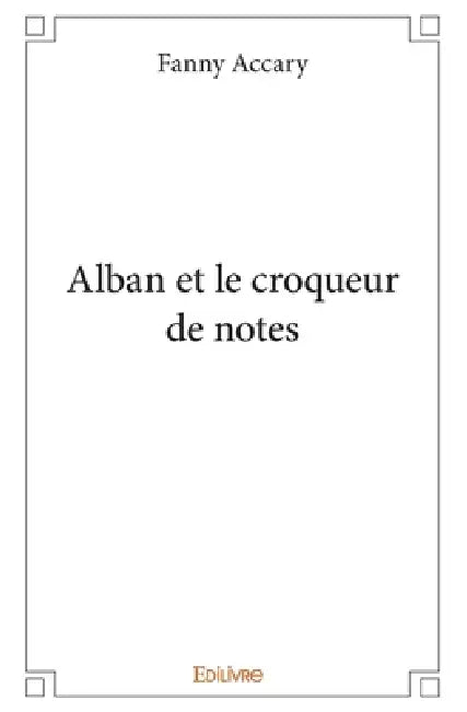 Alban et le croqueur de notes by Fanny Accary