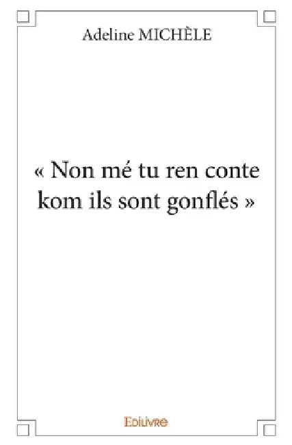 " Non mé tu ren conte kom ils sont gonflés " by Adeline Michèle
