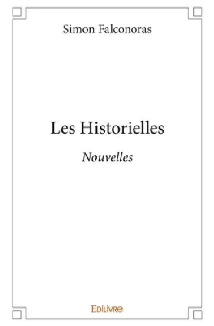 Les Historielles: Nouvelles by Simon Falconoras