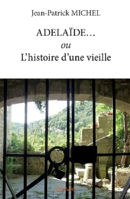 ADELAÏDE... ou L'histoire d'une vieille by Jean-Patrick Michel