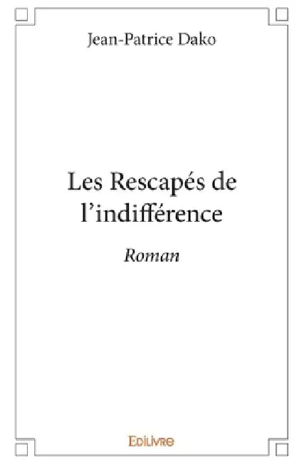 Les Rescapés de l'indifférence: Roman by Jean-Patrice Dako