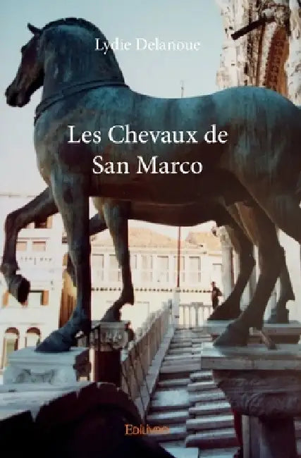 Les Chevaux de San Marco by Lydie Delanoue