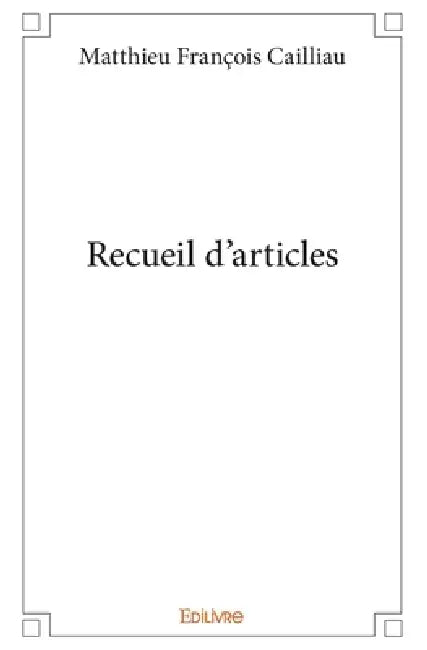 Recueil d'articles by Matthieu-François Cailliau