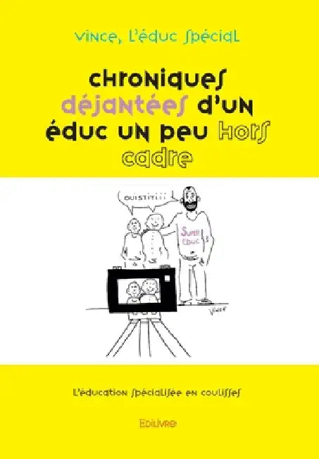 Chroniques déjantées d'un éduc un peu hors cadre - Tome 1: L'éducation spécialisée en coulisses by L'Éduc Spécial Vince
