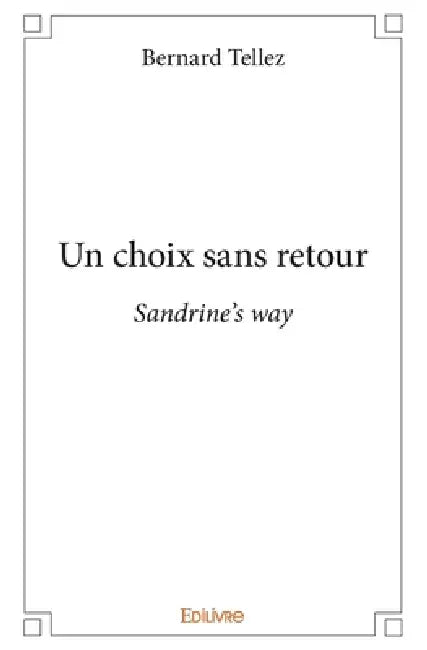 Un choix sans retour: Sandrine's way by Bernard Tellez