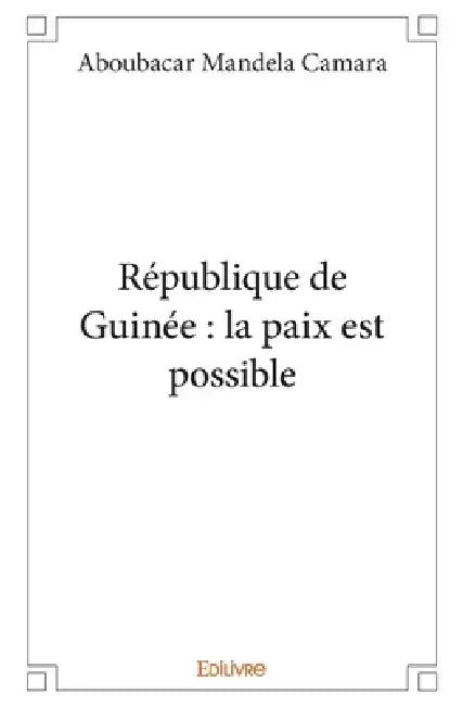 République de Guinée: la paix est possible by Aboubacar Mandela Camara