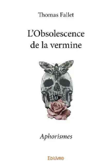 L'Obsolescence de la vermine: Aphorismes by Thomas Fallet