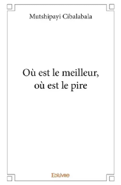 Où est le meilleur, où est le pire by Mutshipayi K. Cibalabala