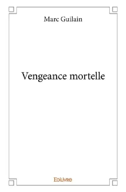 Vengeance mortelle by Marc Guilain