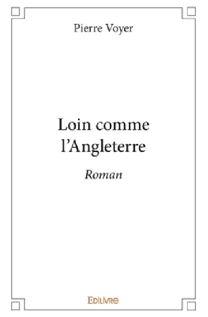 Loin comme l'Angleterre: Roman by Pierre Voyer