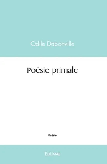 Poésie primale by Odile Dabonville