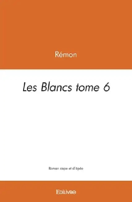 Les Blancs - Tome 6 by Rémon