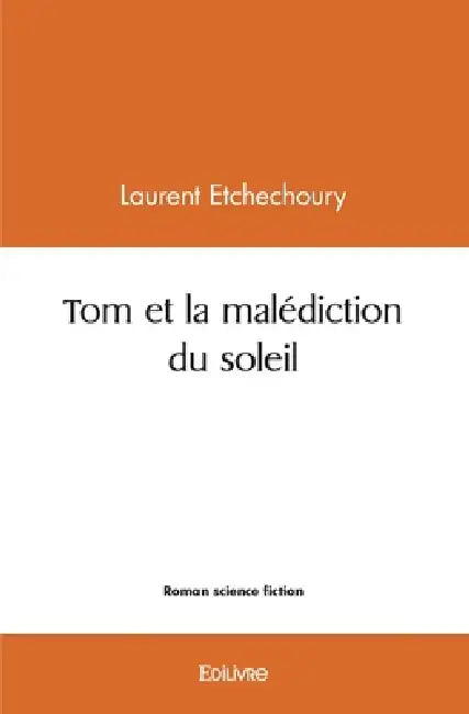 Tom et la malédiction du soleil by Laurent Etchechoury