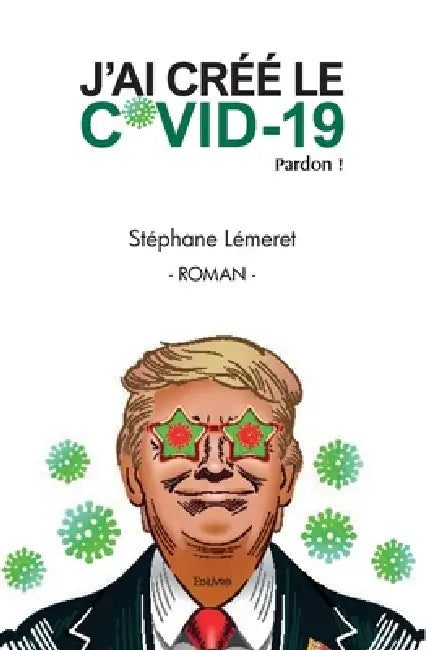 J'ai créé le Covid-19. Pardon ! by Stéphane Lémeret
