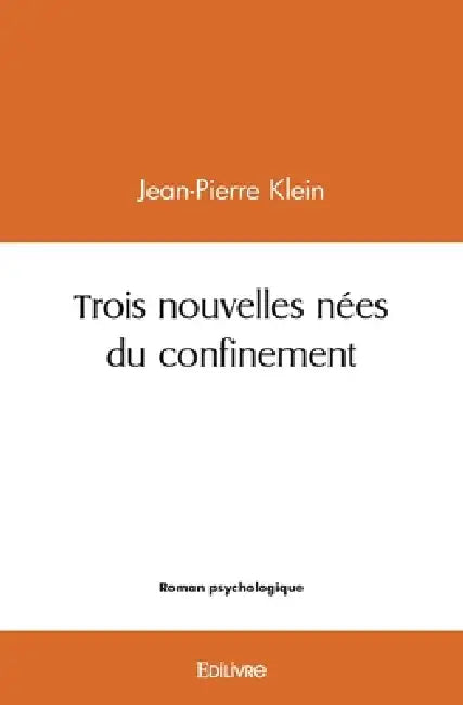 Trois nouvelles nées du confinement by Jean-Pierre Klein