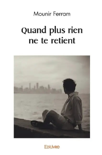 Quand plus rien ne te retient by Mounir Ferram