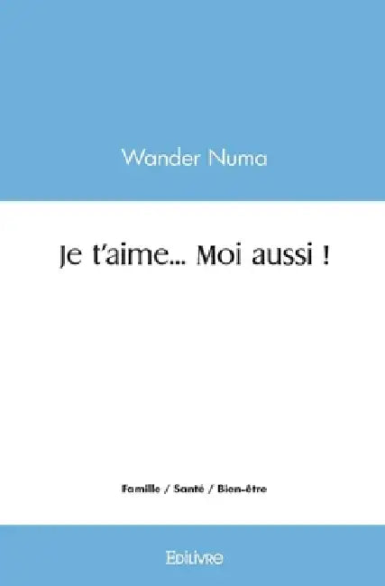 Je t'aime... Moi aussi ! by Wander Numa