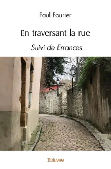 En traversant la rue: Suivi de Errances by Paul Fourier