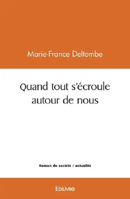 Quand tout s'écroule autour de nous by Marie-France Deltombe