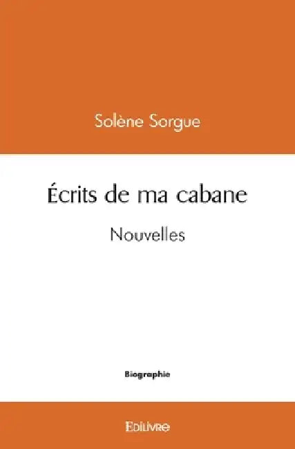 Écrits de ma cabane by Jean-Maurice Millot