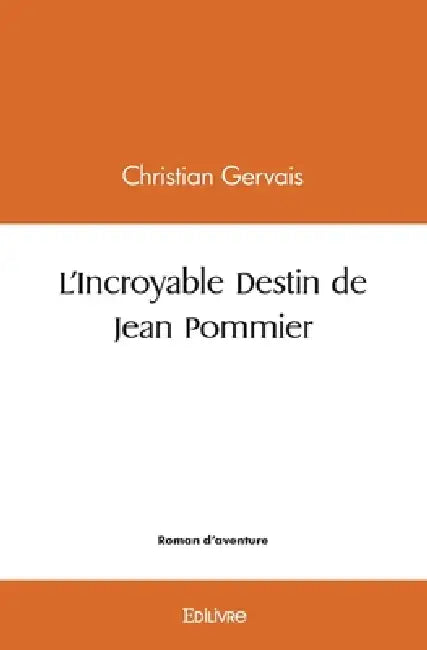 L'Incroyable Destin de Jean Pommier by Christian Gervais