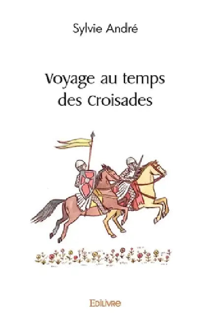 Voyage au temps des Croisades by Sylvie André