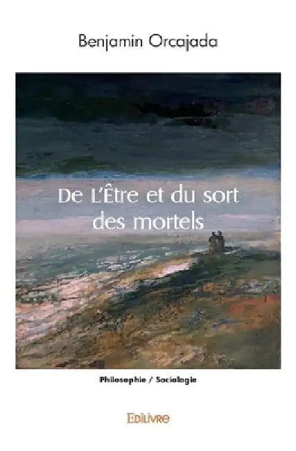 De L'Être et du sort des mortels by Catherine Cerdelli