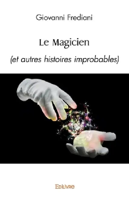 Le Magicien: (et autres histoires improbables) by Giovanni Frediani