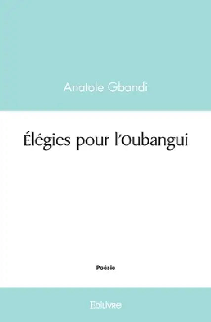 Élégies pour l'Oubangui by Anatole Gbandi