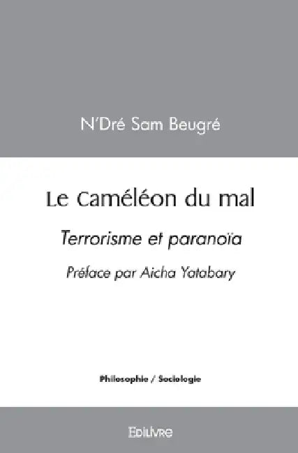 Le Caméléon du mal: Terrorisme et paranoïa by Samuel N'Dré Beugre