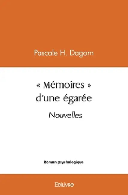 " Mémoires " d'une égarée: Nouvelles by Pascale H. Dagorn