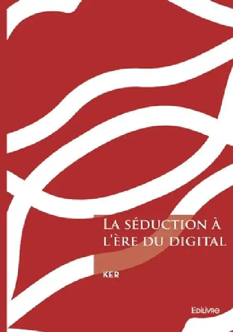 La séduction à l'ère du digital by Ker