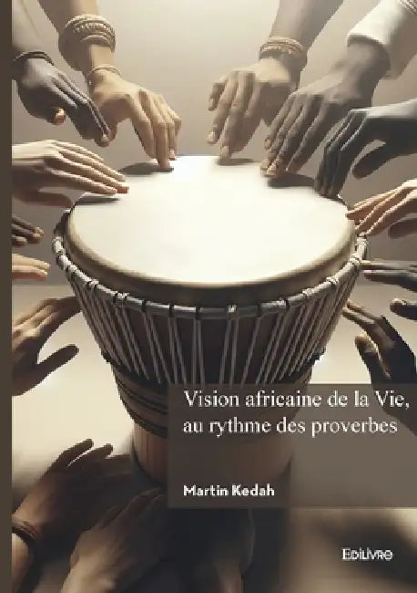 Vision africaine de la Vie, au rythme des proverbes by Martin Kedah