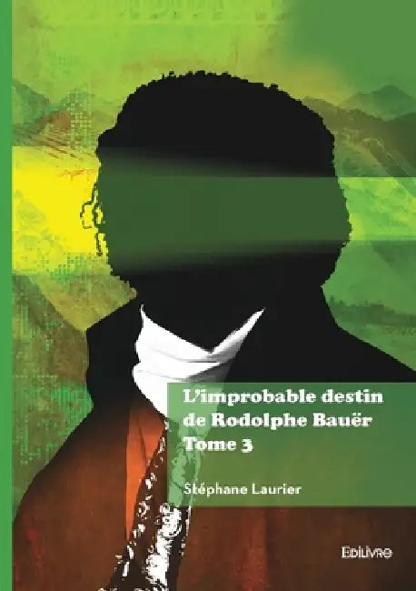 L'improbable destin de Rodolphe Bauër - Tome 3 by Stéphane Laurier