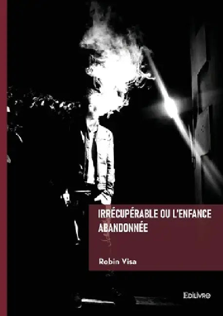 Irrécupérable ou l'enfance abandonnée by Robin Visa