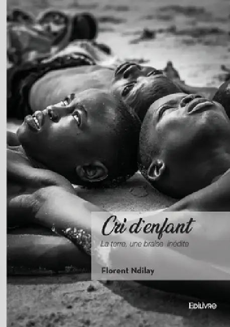 Cri d'enfant: La terre, une braise inédite by Florent Ndilay