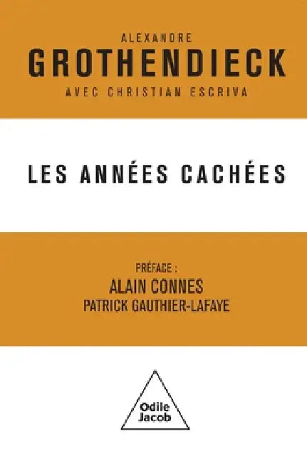 The Hidden Years / Les Années Cachées by Alexandre Grothendieck, Christian Escriva, Alain Connes