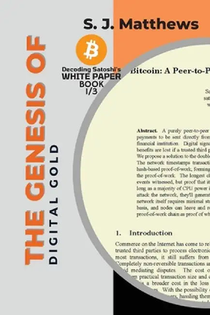 The Genesis of Digital Gold: A Comprehensive Look at the Birth of Bitcoin by S J Matthews