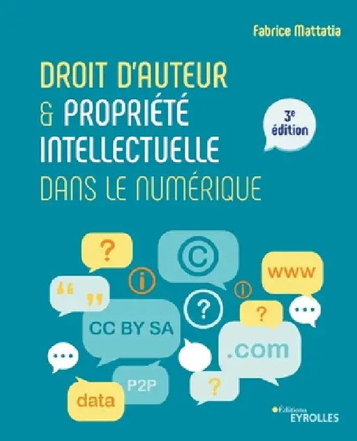 Droit d'auteur et propriété intellectuelle dans le numérique by Mattatia, Fabrice
